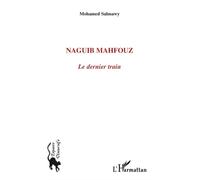 Naguib Mahfouz Le dernier train - Mohamed Salmawy - L'harmattan - broché - Essai