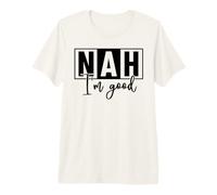 Nah Refusal Sarcastic Funny Citation T-Shirt Haut de Gamme