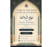 NAHJ AL-BALĀGHA - LA VOIE DE L’ÉLOQUENCE (Tome 1): Nahj al-Balāgha