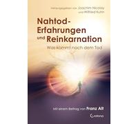 Nahtod-Erfahrungen und Reinkarnation - Was kommt nach dem Tod?: Mit einem Beitrag von Franz Alt