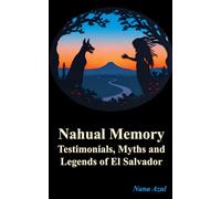 Nahual Memory: Testimonials, Myths, and Legends of El Salvador