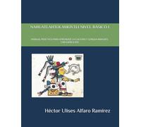 NAHUATLAHTOLAMOXTLI NIVEL BÁSICO 1: MANUAL PRÁCTICO PARA APRENDER LA CULTURA Y LENGUA NÁHUATL CON EJERCICIOS