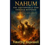 Nahum, The Unstoppable God, and Our Response: A Study of God's Good News and Its Urgency for the Evangelical