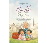 Nai Nai Story Time: A legacy of the struggles and opportunities of a Chinese immigrant, imbued with Grandma’s wisdom and humor
