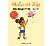 Naïa et Zip découvrent le TDAH: Cahier d'activités pour comprendre et apprivoiser le trouble de l'attention avec ou sans hyperactivité - 12 outils, ... des exercices pour les enfants de 7 à 9 ans