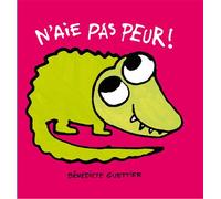 Bénédicte Guettier – N'aie pas peur ! – Album éveil dès la naissance – Broché