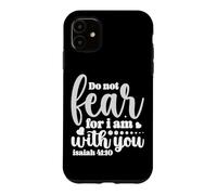 N'aie Pas Peur, Car Je suis avec toi - Ésaïe 41:10 Coque pour iPhone 11