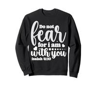 N'aie Pas Peur, Car Je suis avec toi - Ésaïe 41:10 Sweatshirt