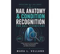 Nail Anatomy & Condition Recognition for Nail Technicians: Visible Concerns, Service Suitability, Red Flags, Documentation, and Referral Boundaries