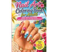 Nail Art Coloring Book for Adults: Summer Tropical Beach Designs, Cute Manicure Ideas & Relaxing Ocean Patterns | Travel Size 6x9 Coloring Book