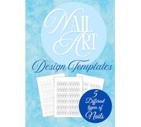 Nail Art Design Practice Book: Blank Sketchbook with 5 Nail Templates | 8.27” x 11.69” | A4 Format | Perfect for Nail Art Students & Creatives