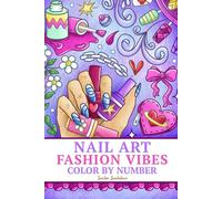 Nail Art Fashion Vibes: Color by Numbers Coloring Book for Adults and Teens featuring positive affirmations, self love designs for stress relief and relaxation
