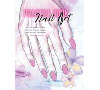 Nail Art Practice Book: My First Nail Art Practice Book