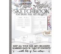 Nail Art Sketchbook, Design Planner: Short Nail Art Projects, Large Book, 200 pages, w/ extras, space for notes, project details, Inspo, materials, ... numbered pages Great nail tech gift!