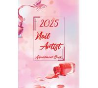 Nail Artist Appointment Book 2025: The Complete Year, DATED, Monday to Sunday, 5 am - 10 pm, Daily and Hourly Schedule, Agenda