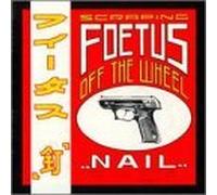 Nail by Scraping Foetus Off the Wheel