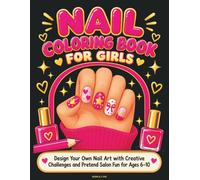 Nail Coloring Book for Girls: Design Your Own Nail Art with Creative Challenges and Pretend Salon Fun for Ages 6-10