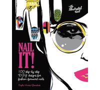 Nail It!: 100 Step-by-Step DIY Designs for Fashion-Forward Nails