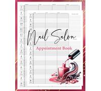 Nail Salon Appointment Book: 15-Minute Interval, 53-Week Undated Daily and Hourly Scheduling Planner for Nail Technicians, Manicurists, and Beauty ... Contact Lists and Notes Pages | 8.5" x 11"