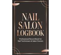 Nail Salon Logbook: Professional Client Record and Appointment Tracker for Nail Technicians and Salon Owners: Minimalist Black and Rose Gold Beauty ... Payments, and Inventory - 6x9 Inch, 100 Pages