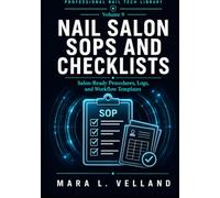 Nail Salon SOPs and Checklists: A Practical Handbook of Salon-Ready Procedures, Logs, Service Records, and Workflow Templates for Nail Technicians, Booth Renters, Beauty Students, and Salon Owners