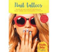 Nail tattoos - Modèles, astuces et techniques pour créer vos tatouages d'ongles