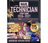 Nail Technician Study Guide: Master Infection Control, Skin/Nail Science, Manicures & Pedicures to Ace the NT Exam + 300 Q&As with Detailed Explanations (3 Full-Length Practice Tests)