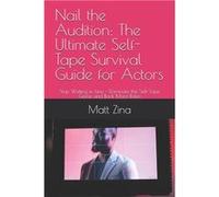 Nail the Audition The Ultimate SelfTape Survival Guide for Actors Stop Waiting in Line Dominate the SelfTape Game and Book More Roles - Matt Zina - Amazon Matt ZinaMatt Zina (Auteur)