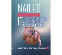 Nailed IT: Turning PASSION into PROFIT as a TEEN
