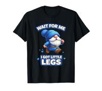 Nain de Course Amusant Wait for Me I Got Little Legs Humour T-Shirt