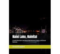 Naini Lake, Nainital: A Soulful Mountain Love Story of Self-Discovery, Silence, and Eternal Memories
