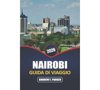 Nairobi Guida Di Viaggio 2026: Scopri il cuore della capitale del Kenya: avventure nella fauna selvatica, cultura locale, vita urbana, gemme nascoste ed esperienze indimenticabili