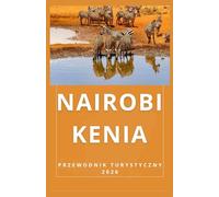 NAIROBI, KENIA Przewodnik turystyczny 2026