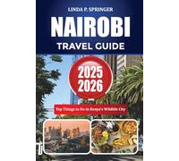 NAIROBI TRAVEL GUIDE 2025-2026: Top Things to Do in Kenya’s Wildlife City