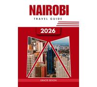 NAIROBI TRAVEL GUIDE 2026: A simplified way to explore Kenya’s capital through wildlife adventures, culture, and city life.