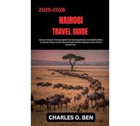 NAIROBI TRAVEL GUIDE: Discover Kenya’s Thriving Capital From Bustling Markets and Wildlife Safaris to Vibrant Culture, Scenic National Parks and the Gateway to East African Adventures.