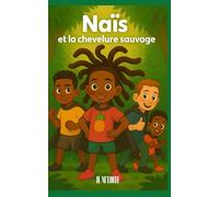 Naïs et la chevelure sauvage: Livre pour enfants de 6 ans à 10 ans - Un roman de super-héros captivant plein de mystère et de solidarité - Une histoire multiculturelle de confiance en soi