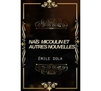 Naïs micoulin et autres nouvelles Émile Zola: Texte intégral annoté d’une biographie d’auteur
