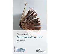 Naissance d’un livre Abécédaire - François Augé - L'harmattan - broché - Essai