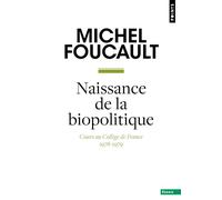 Naissance de la biopolitique (la) Cours au Collège de France (1978-1979) - Michel Foucault - Points - Poche - Essai