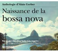 Naissance De La Bossa Nova (Anthologie D'Alain Gerber)