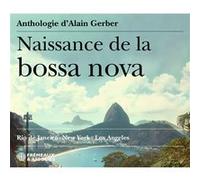 Naissance de la Bossa Nova (Anthologie) / Rio de Janeiro - New York - Los Angeles E