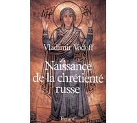 Naissance de la chrétienté russe - la conversion du prince Vladimir de Kiev (988) et ses conséquences (XIe-XIIIe siècles) - Vladimir Vodoff - Fayard - Livre