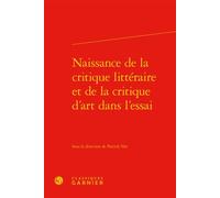 Naissance de la critique littéraire et de la critique d'art dans l'essai - Pierre Glaudes - Classiques Garnier - relié - Essai