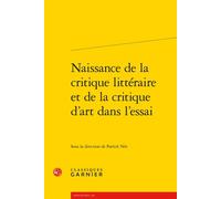 Naissance de la critique littéraire et de la critique d'art dans l'essai - Pierre Glaudes - Classiques Garnier - broché - Essai
