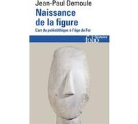 Naissance de la figure Jean-Paul Demoule (Auteur)