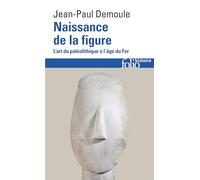 Naissance de la figure: L'art du Paléolithique à l'âge du Fer