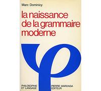 NAISSANCE DE LA GRAMMAIRE MODERNE (LA): Langage, logique et philosophie à Port-Royal