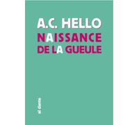 Naissance de la gueule - HELLO A.C. - Al Dante Eds - broché - Roman