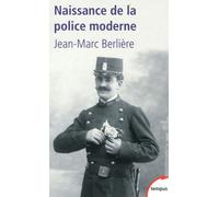Jean-Marc Berlière – Naissance de la police moderne – Étude – Poche